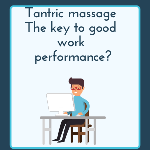 Tantric massage the key to good work performance?